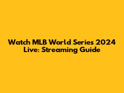 Watch MLB World Series 2024 Live: Streaming Guide