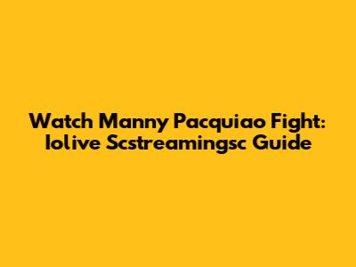 Watch Manny Pacquiao Fight: Iolive Scstreamingsc Guide