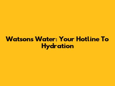 Watsons Water: Your Hotline To Hydration