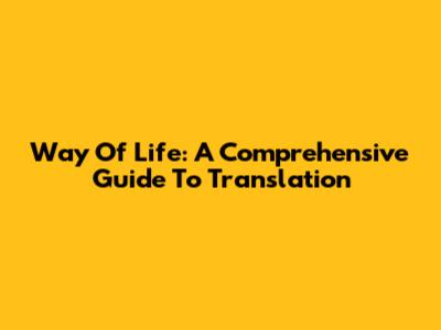 Way Of Life: A Comprehensive Guide To Translation