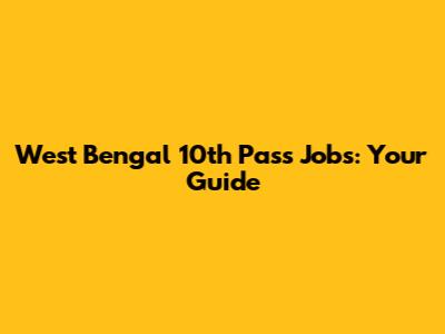 West Bengal 10th Pass Jobs: Your Guide