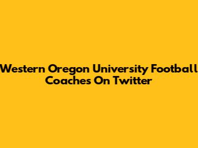 Western Oregon University Football Coaches On Twitter
