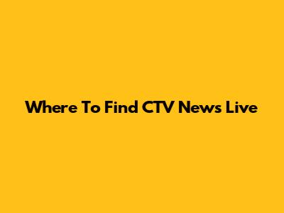 Where To Find CTV News Live