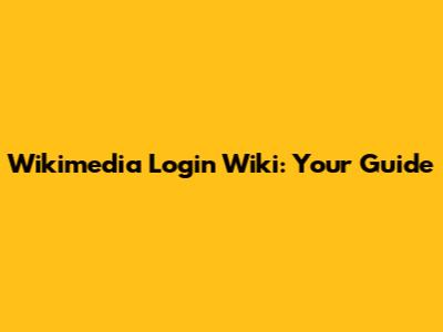 Wikimedia Login Wiki: Your Guide
