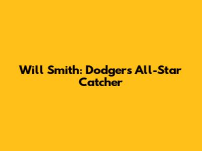 Will Smith: Dodgers' All-Star Catcher