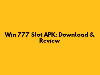 Win 777 Slot APK: Download & Review