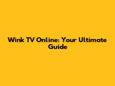 Wink TV Online: Your Ultimate Guide