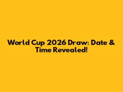 World Cup 2026 Draw: Date & Time Revealed!