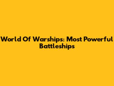 World Of Warships: Most Powerful Battleships