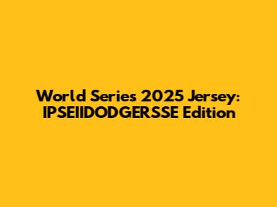 World Series 2025 Jersey: IPSEIIDODGERSSE Edition