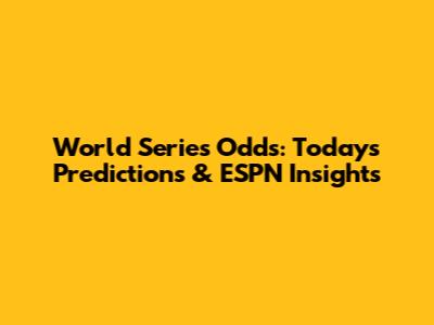 World Series Odds: Today's Predictions & ESPN Insights