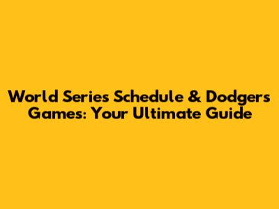World Series Schedule & Dodgers Games: Your Ultimate Guide