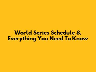 World Series Schedule & Everything You Need To Know