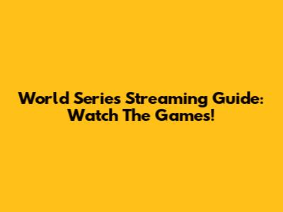 World Series Streaming Guide: Watch The Games!