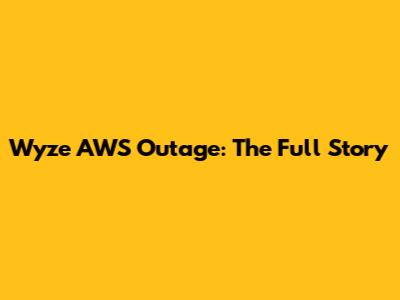 Wyze AWS Outage: The Full Story