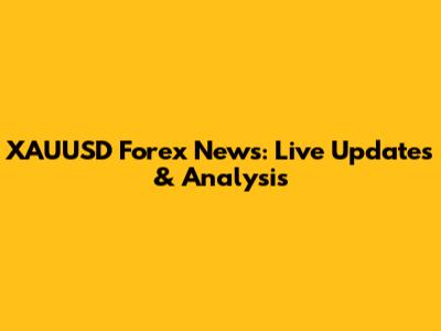 XAUUSD Forex News: Live Updates & Analysis