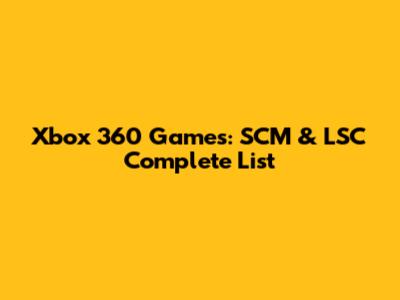 Xbox 360 Games: SCM & LSC Complete List