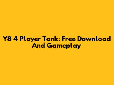 Y8 4 Player Tank: Free Download And Gameplay