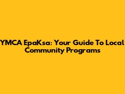 YMCA EpaKsa: Your Guide To Local Community Programs