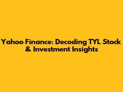 Yahoo Finance: Decoding TYL Stock & Investment Insights