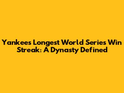 Yankees' Longest World Series Win Streak: A Dynasty Defined