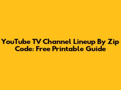 YouTube TV Channel Lineup By Zip Code: Free Printable Guide