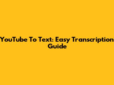 YouTube To Text: Easy Transcription Guide