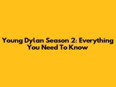 Young Dylan Season 2: Everything You Need To Know