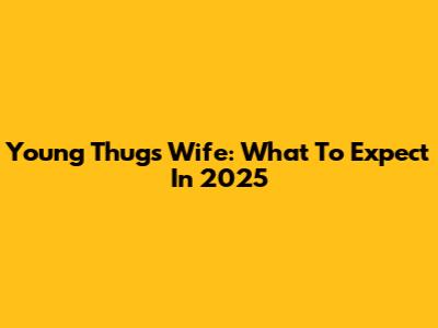 Young Thug's Wife: What To Expect In 2025