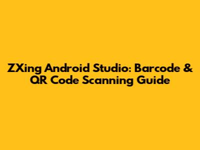 ZXing Android Studio: Barcode & QR Code Scanning Guide