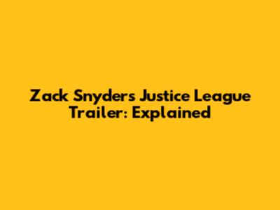 Zack Snyder's Justice League Trailer: Explained
