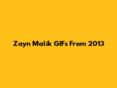 Zayn Malik GIFs From 2013