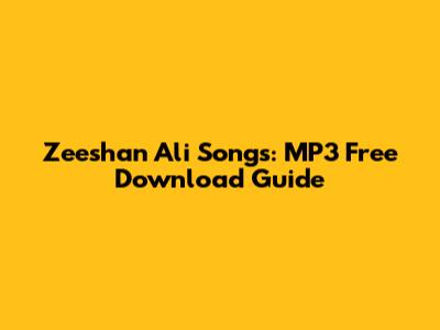Zeeshan Ali Songs: MP3 Free Download Guide