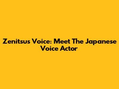 Zenitsu's Voice: Meet The Japanese Voice Actor