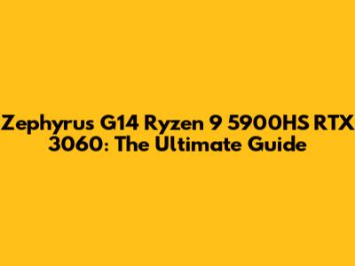 Zephyrus G14 Ryzen 9 5900HS RTX 3060: The Ultimate Guide