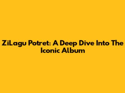 ZiLagu Potret: A Deep Dive Into The Iconic Album