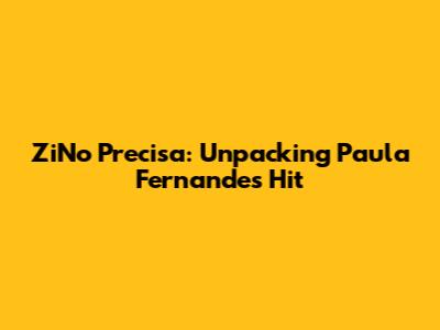 ZiNo Precisa: Unpacking Paula Fernandes' Hit