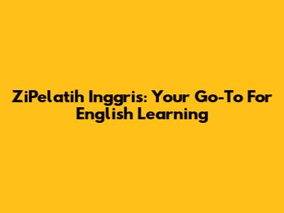 ZiPelatih Inggris: Your Go-To For English Learning