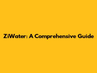 ZiWater: A Comprehensive Guide