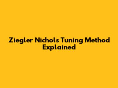 Ziegler Nichols Tuning Method Explained