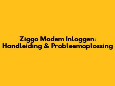 Ziggo Modem Inloggen: Handleiding & Probleemoplossing