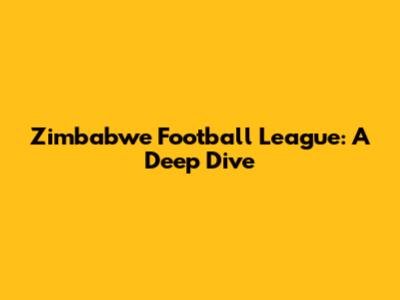 Zimbabwe Football League: A Deep Dive