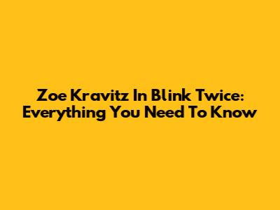 Zoe Kravitz In Blink Twice: Everything You Need To Know