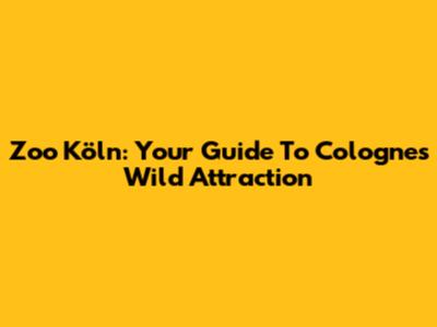 Zoo Köln: Your Guide To Cologne's Wild Attraction
