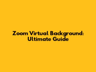 Zoom Virtual Background: Ultimate Guide