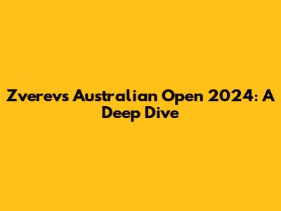 Zverev's Australian Open 2024: A Deep Dive
